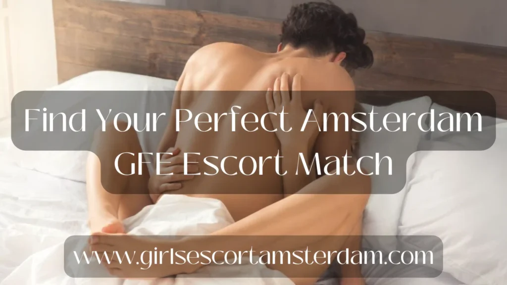 Choose Your Girlfriend Experience Escort In Amsterdam