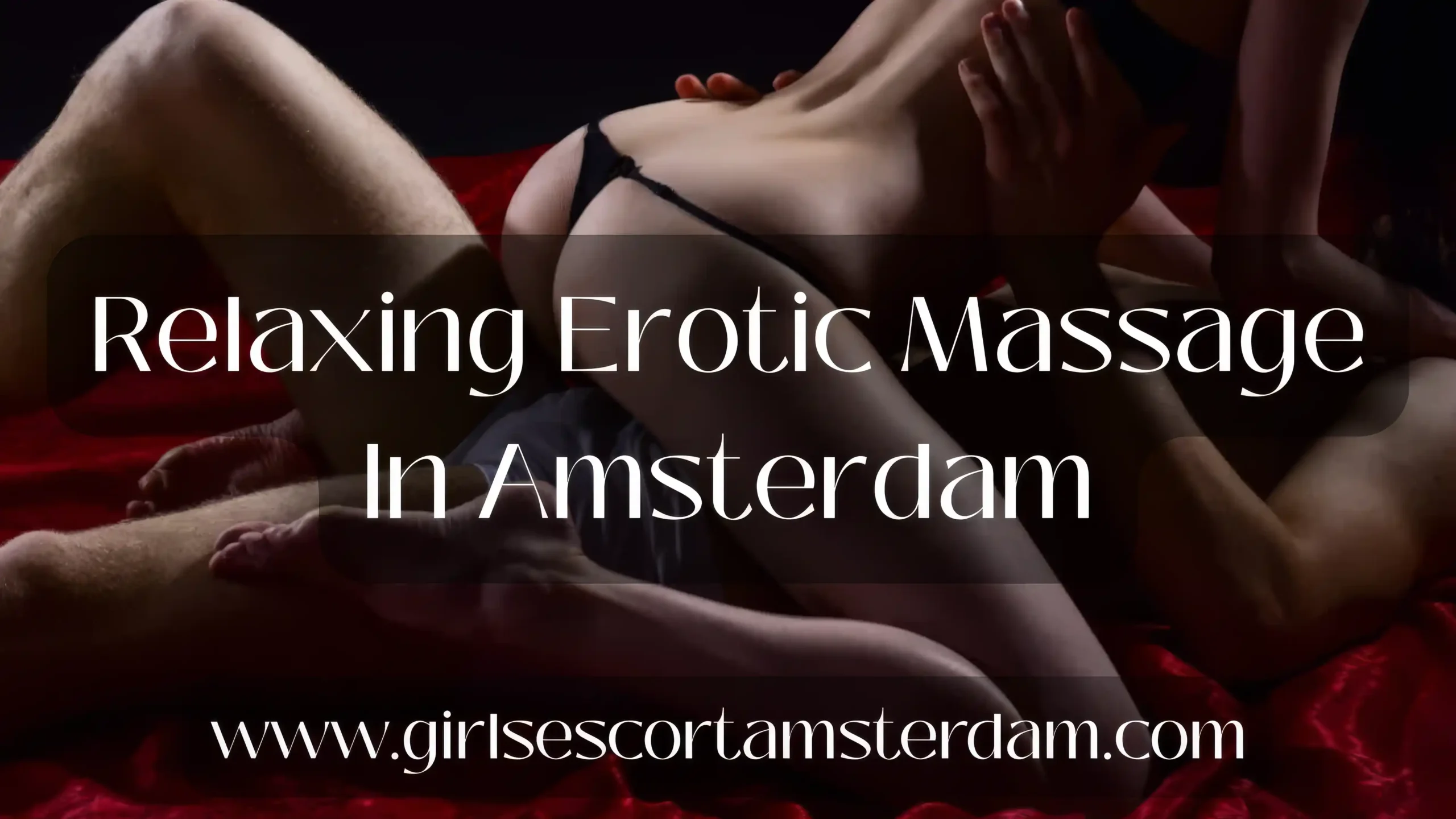 Relaxing erotic massage in Amsterdam focused on body relaxation and sensual touch.